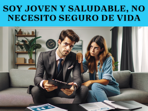 Soy joven y saludable, no necesito un Seguro de Vida ahora