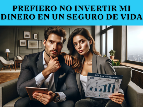 Prefiero invertir mi dinero en otras cosas, no en un Seguro de Vida