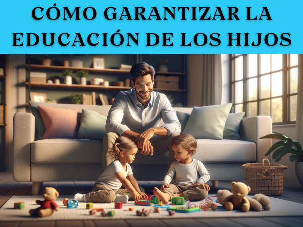 Cómo Garantizar la Educación de los Hijos: Una Inversión en el Futuro